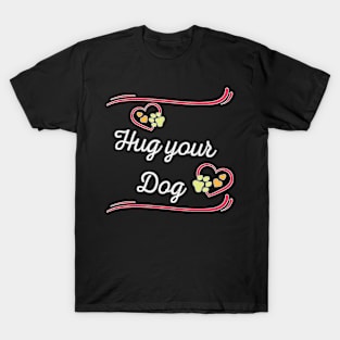 Hug your Dog T-Shirt